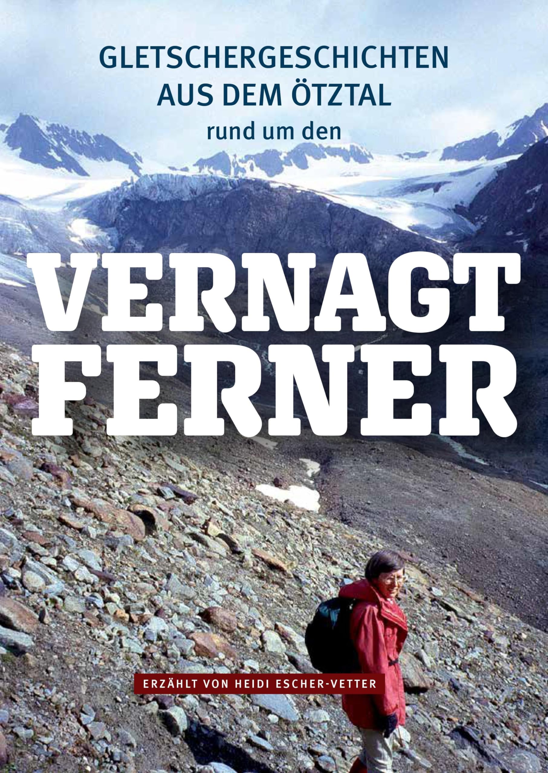 Gletschergeschichten aus dem Ötztal – rund um den Vernagtferner: erzählt von Heidi Escher-Vetter Business & Technology