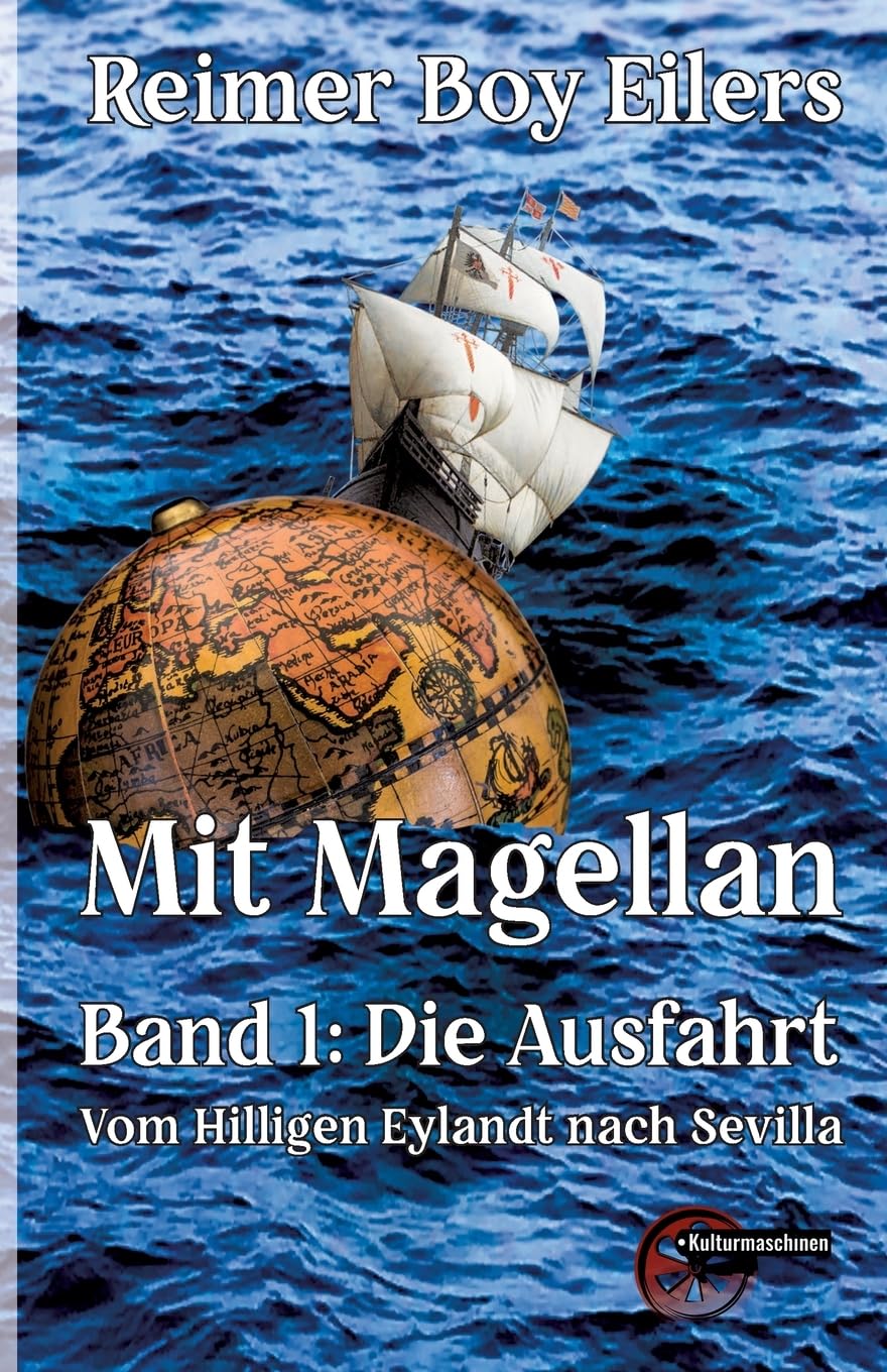 Mit Magellan Band 1: Großer Vorsatz; Erstes Buch: Die Ausfahrt. Vom Hilligen Eylandt nach Sevilla Historical Fiction