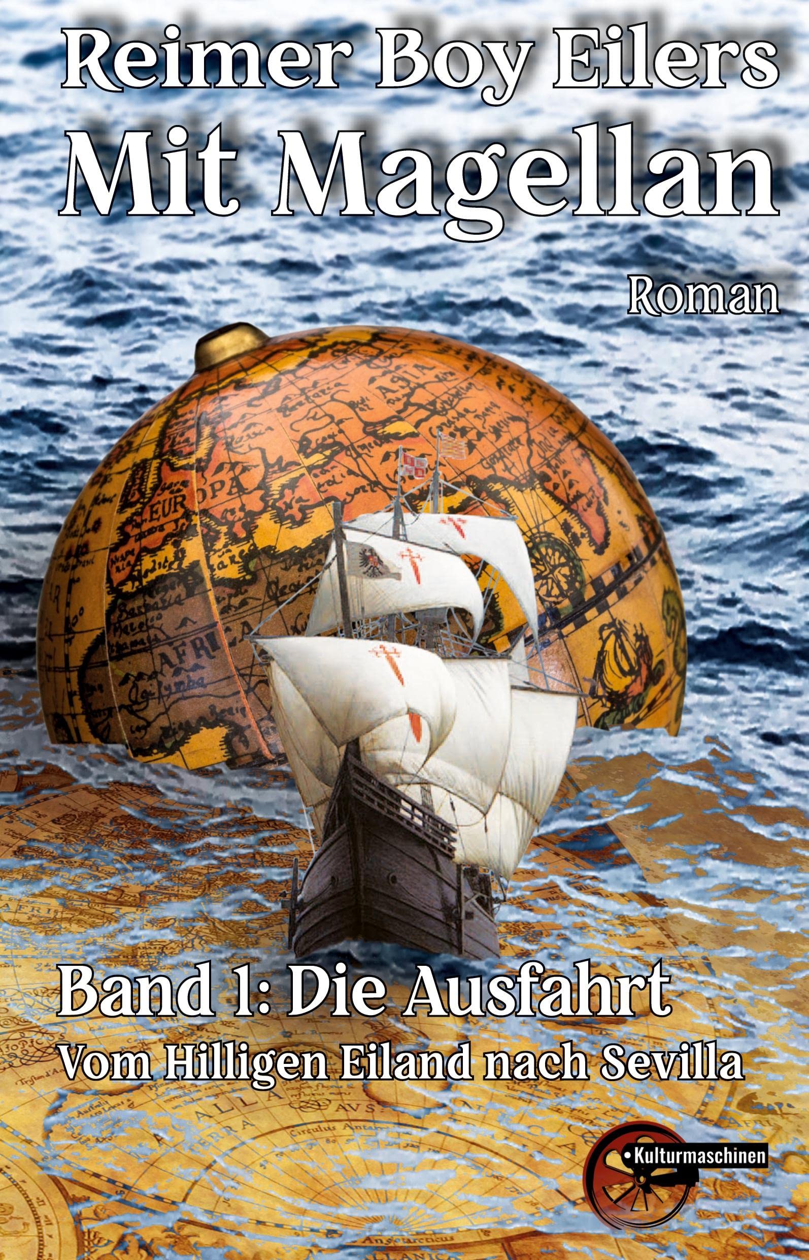 Mit Magellan: Buch 1: Die Ausfahrt - Vom Hilligen Eiland nach Sevilla Historical Fiction