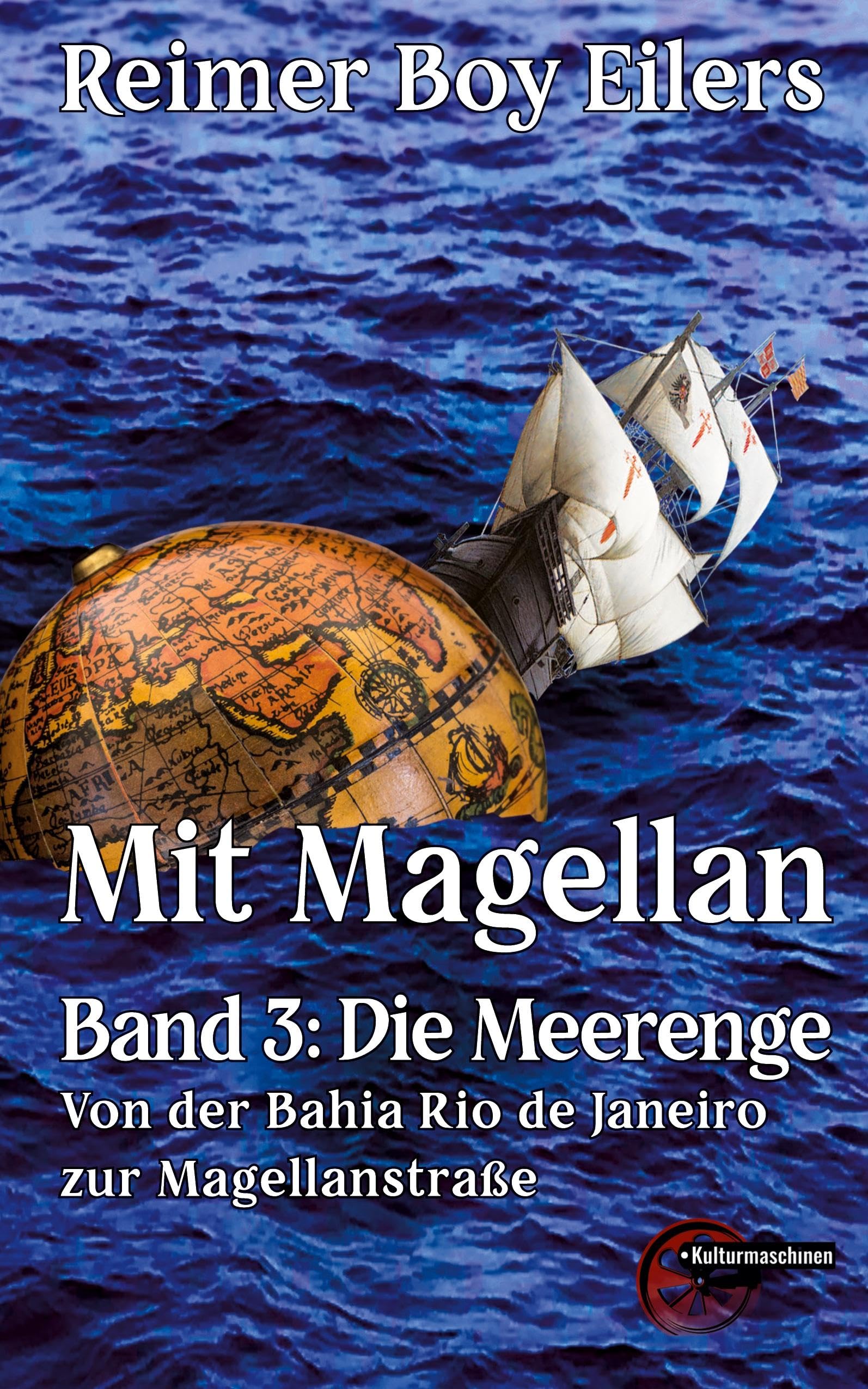 Mit Magellan Bd. 3: Die Meerenge: Durch die Magellanstraße: Die Meerenge: Von der Bahia Rio de Janeiro zur Magellanstraße Historical Fiction