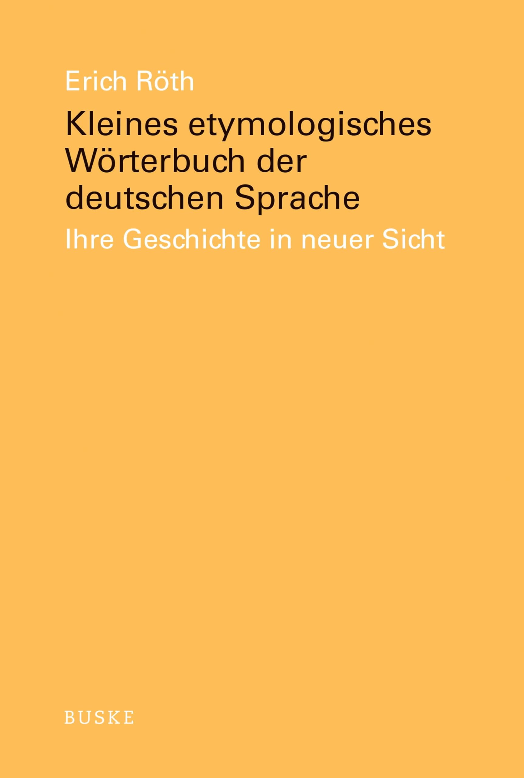 Kleines etymologisches Wörterbuch der deutschen Sprache: Ihre Geschichte in neuer Sicht Social Sciences