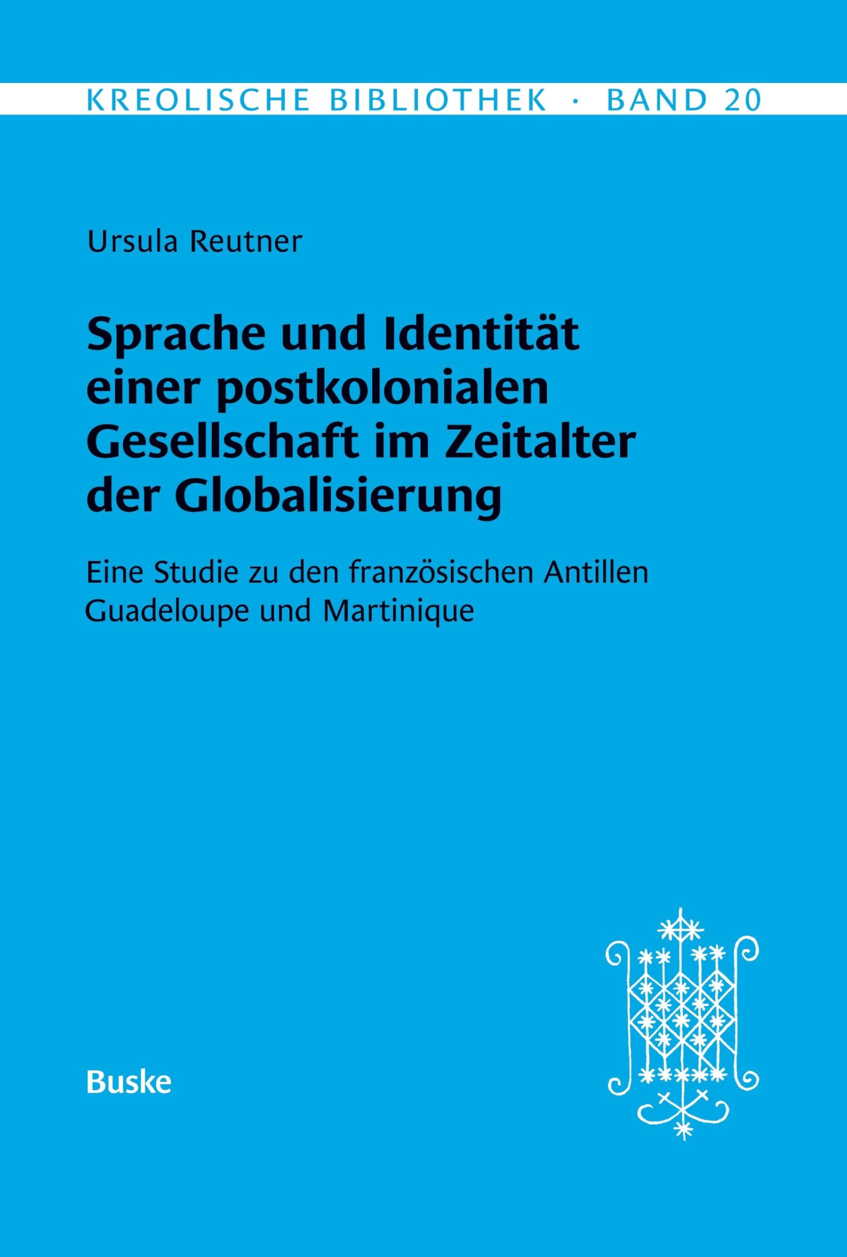 Kreolische Bibliothek 20: Sprache und Identität einer postkolonialen Gesellschaft im Zeitalter der Globalisierung Books