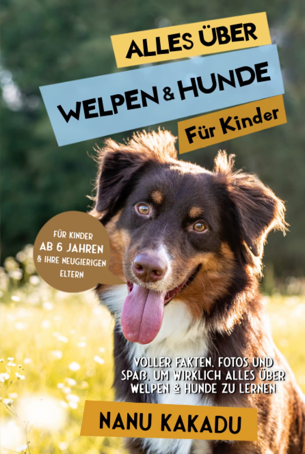 Alles über Welpen & Hunde für Kinder: Voller Fakten, Fotos und Spaß, um wirklich alles über Welpen & Hunde zu lernen Non-fiction