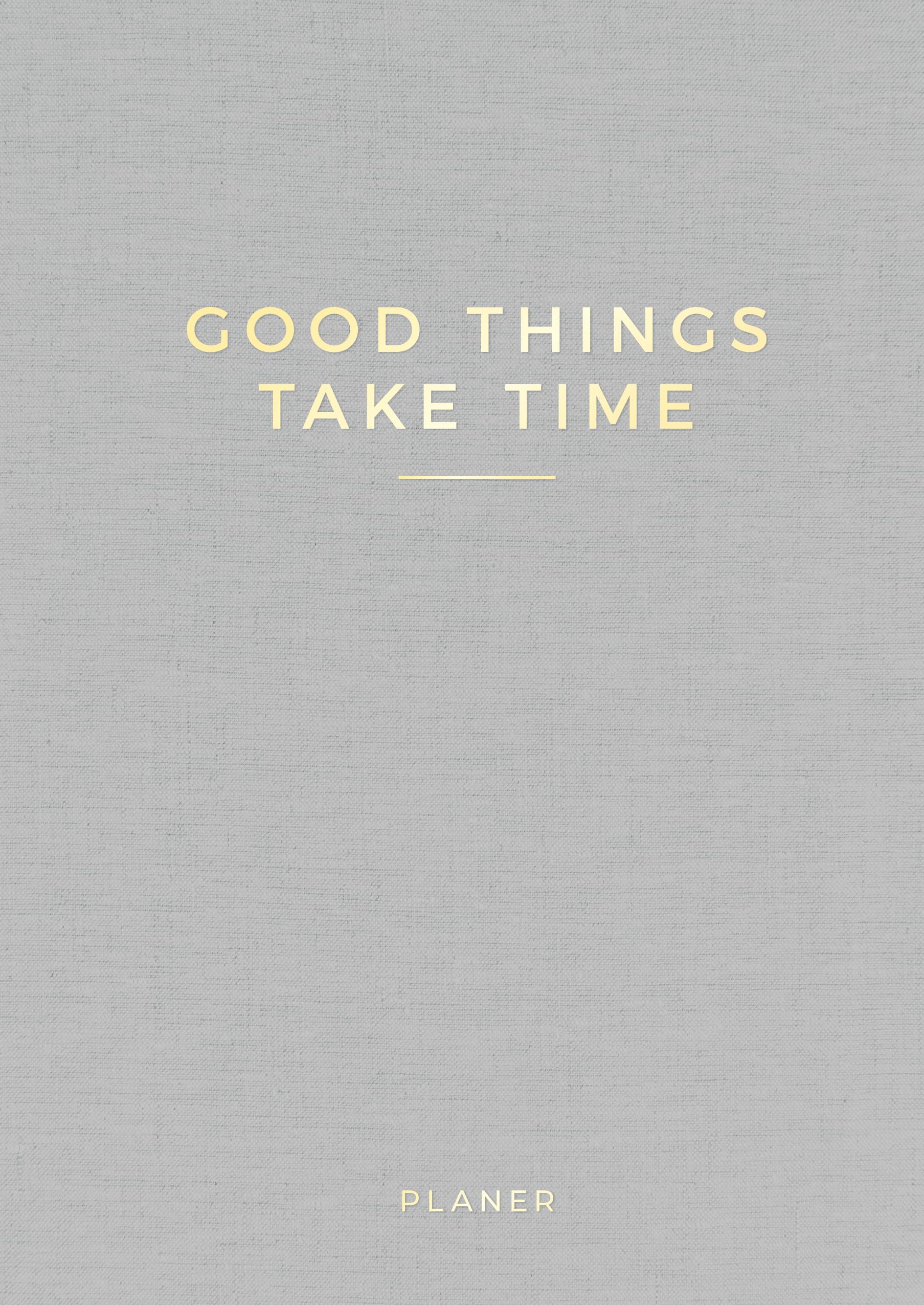 »Good things take time« undatierter Wochenplaner: Terminkalender, Organizer, Planner, DIN A5. Undatiert und damit jederzeit einsetzbar. General education