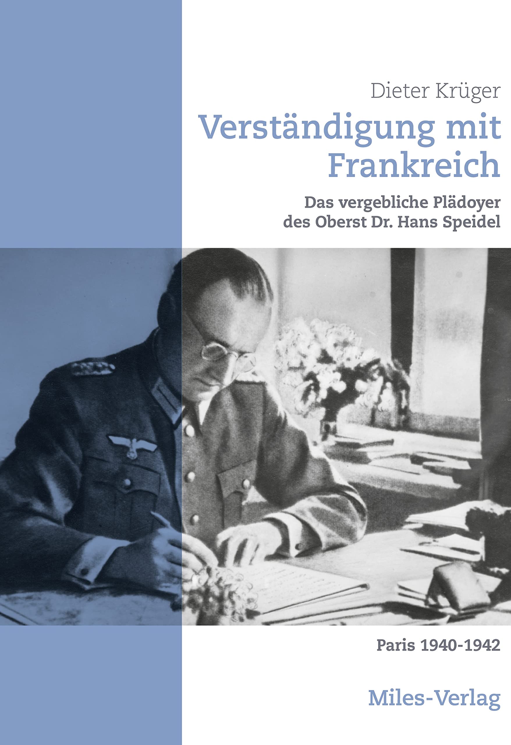 Verständigung mit Frankreich: Das vergebliche Plädoyer des Oberst Dr. Hans Speidel Paris 1940-1942 Social Sciences