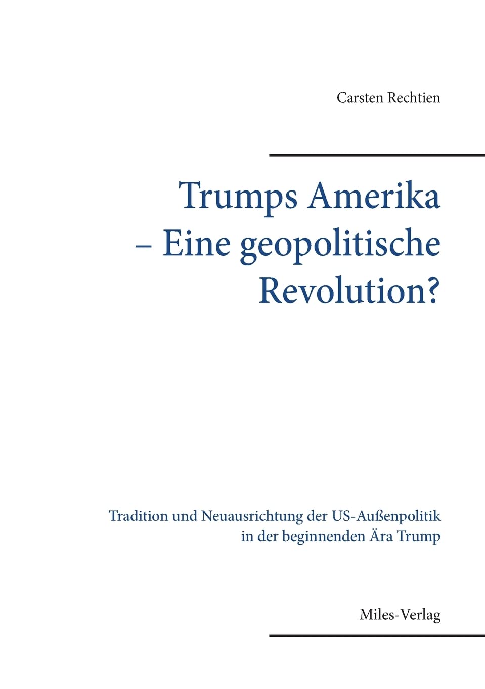 Trumps Amerika ̶ Eine geopolitische Revolution: Tradition und Neuausrichtung der US-Außenpolitik in der beginnenden Ära Trump Law