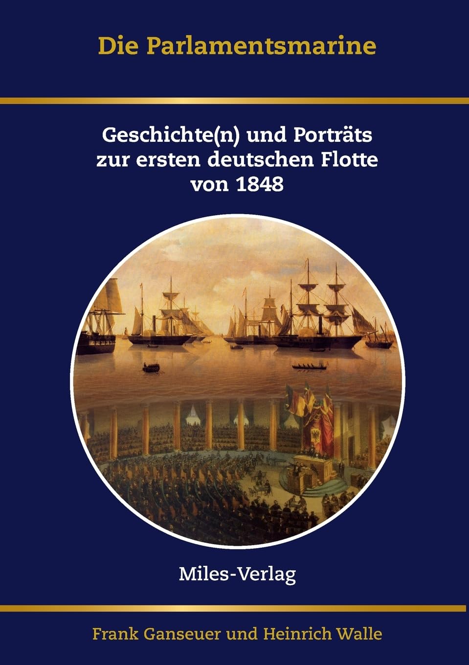 Die Parlamentsmarine: Geschichte(n) und Porträts zur ersten deutschen Flotte von 1848 Politics & Society