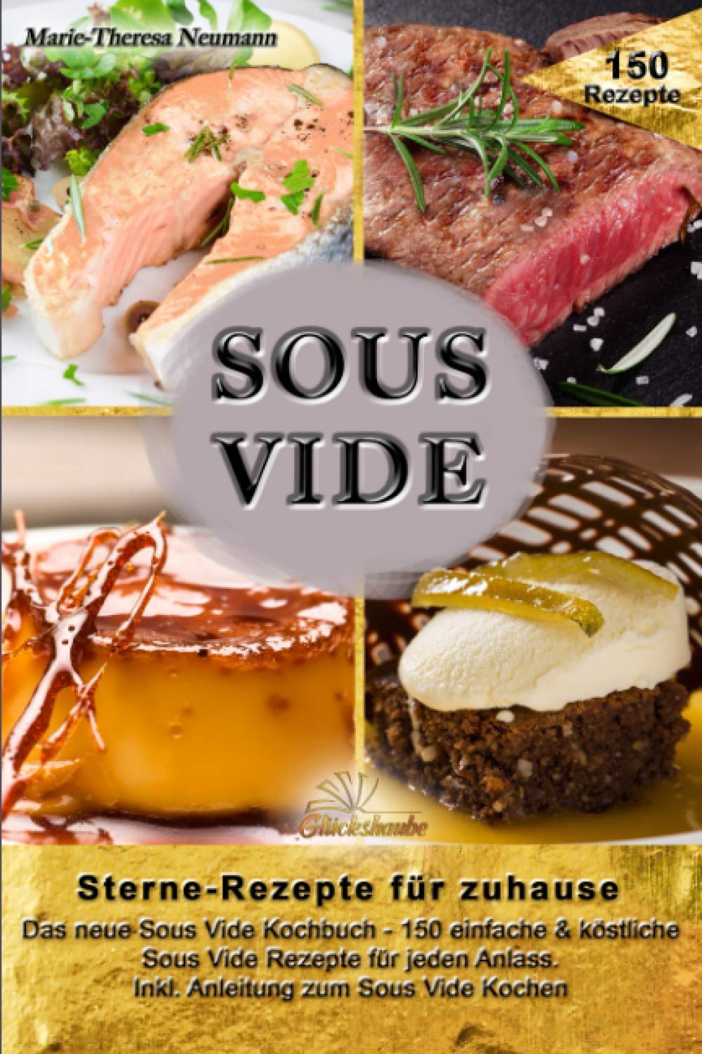 SOUS VIDE - Sterne-Rezepte für zuhause: Das neue Sous Vide Kochbuch - 150 einfache & köstliche Sous Vide Rezepte für jeden Anlass. Inkl. Anleitung zum Sous Vide Kochen Cooking & Enjoying