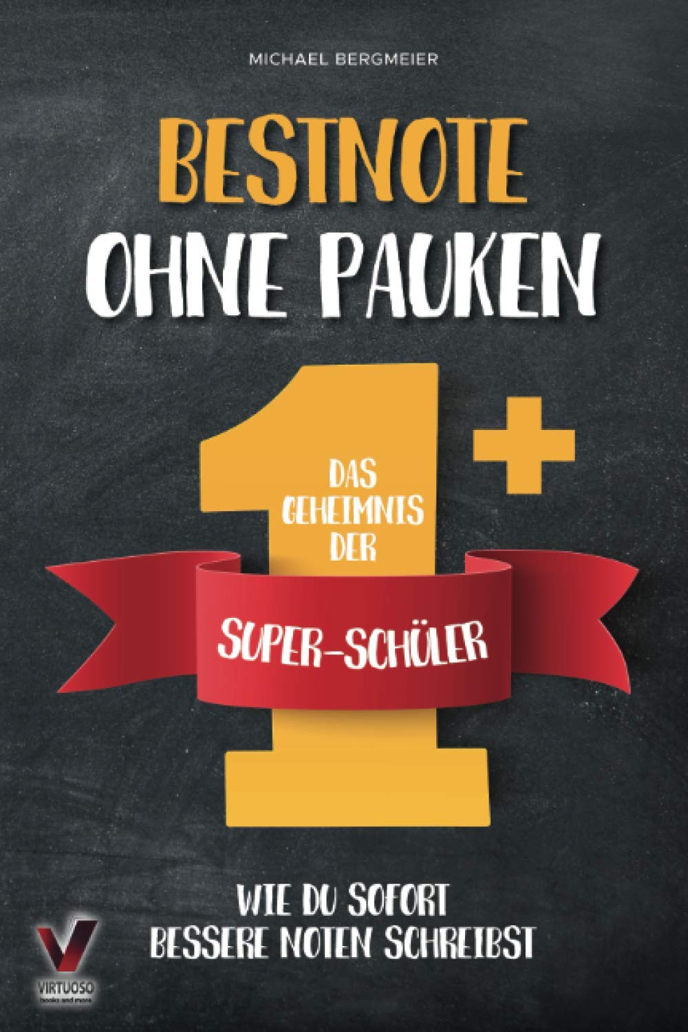 Bestnote ohne Pauken – das Geheimnis der Super-Schüler: Wie du sofort bessere Noten schreibst. Clever lernen dank effektiver Lerntechniken General education
