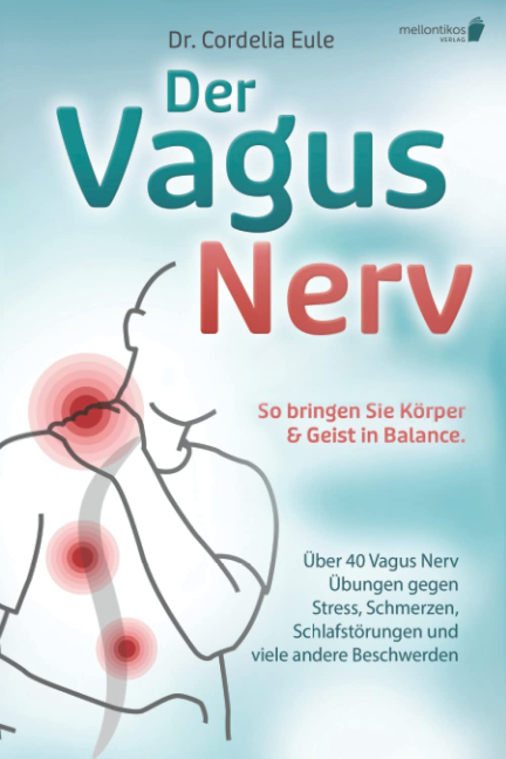 Der Vagus Nerv: So bringen Sie Körper & Geist in Balance. Über 40 Vagus Nerv Übungen gegen Stress, Schmerzen, Schlafstörungen und viele andere Beschwerden Health, Nutrition & Fitness