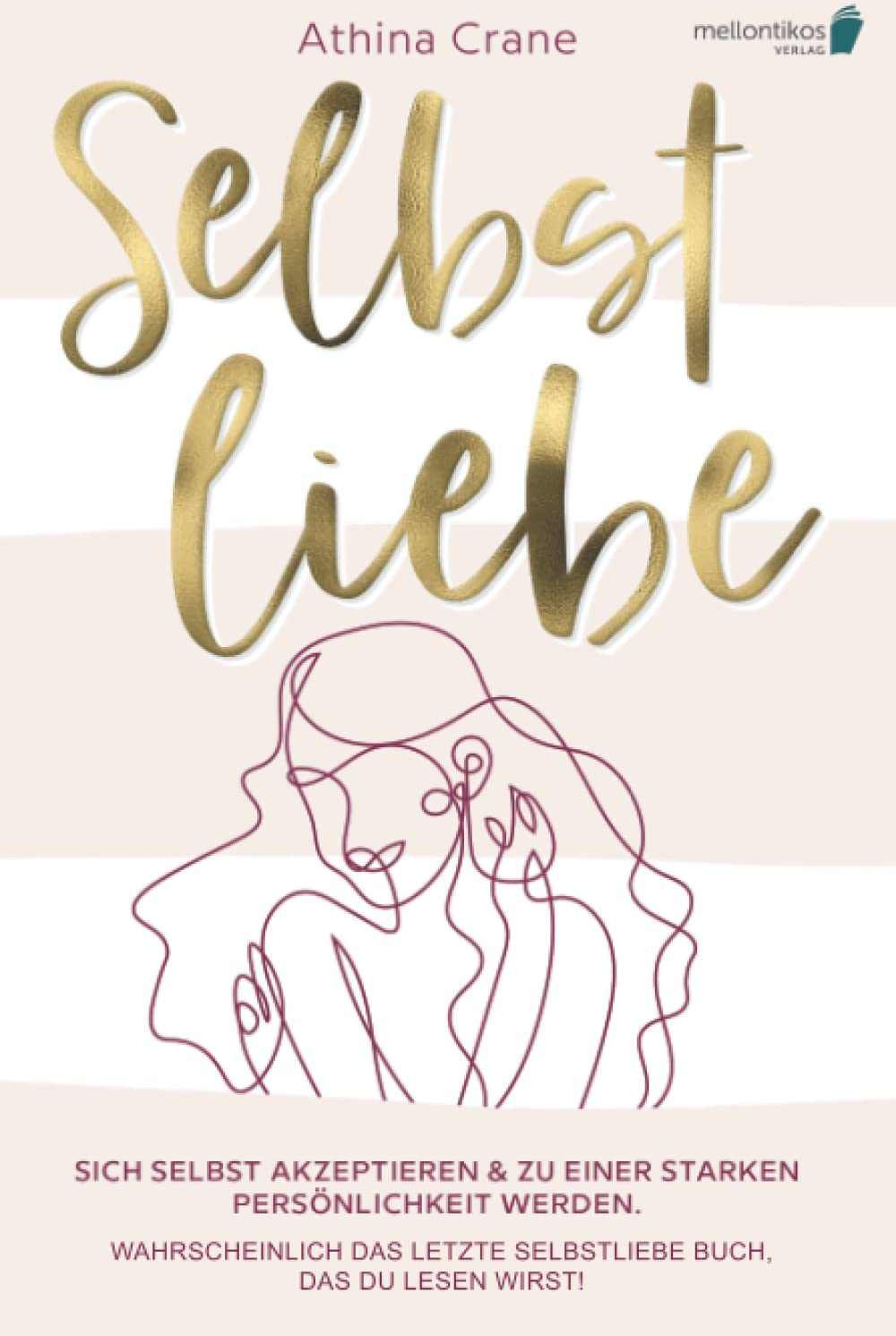 Selbstliebe: Sich selbst akzeptieren & zu einer starken Persönlichkeit werden. Wahrscheinlich das letzte Selbstliebe Buch, das du lesen wirst! book