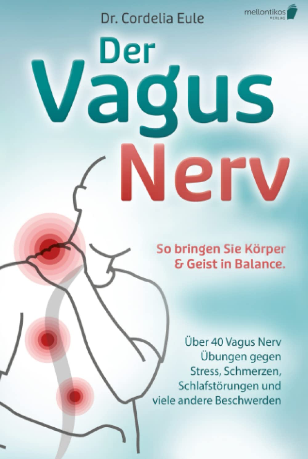 Der Vagus Nerv: So bringen Sie Körper & Geist in Balance. Über 40 Vagus Nerv Übungen gegen Stress, Schmerzen, Schlafstörungen und viele andere Beschwerden Health, Nutrition & Fitness