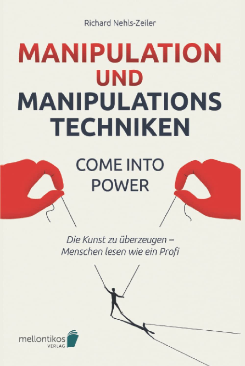 Manipulation und Manipulationstechniken – come into power: Die Kunst zu überzeugen – Menschen lesen wie ein Profi book
