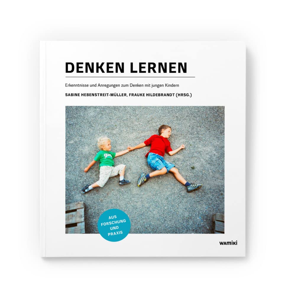 Denken lernen: Erkenntnisse und Anregungen zum Denken mit jungen Kindern aus Forschung und Praxis Learning & Reference