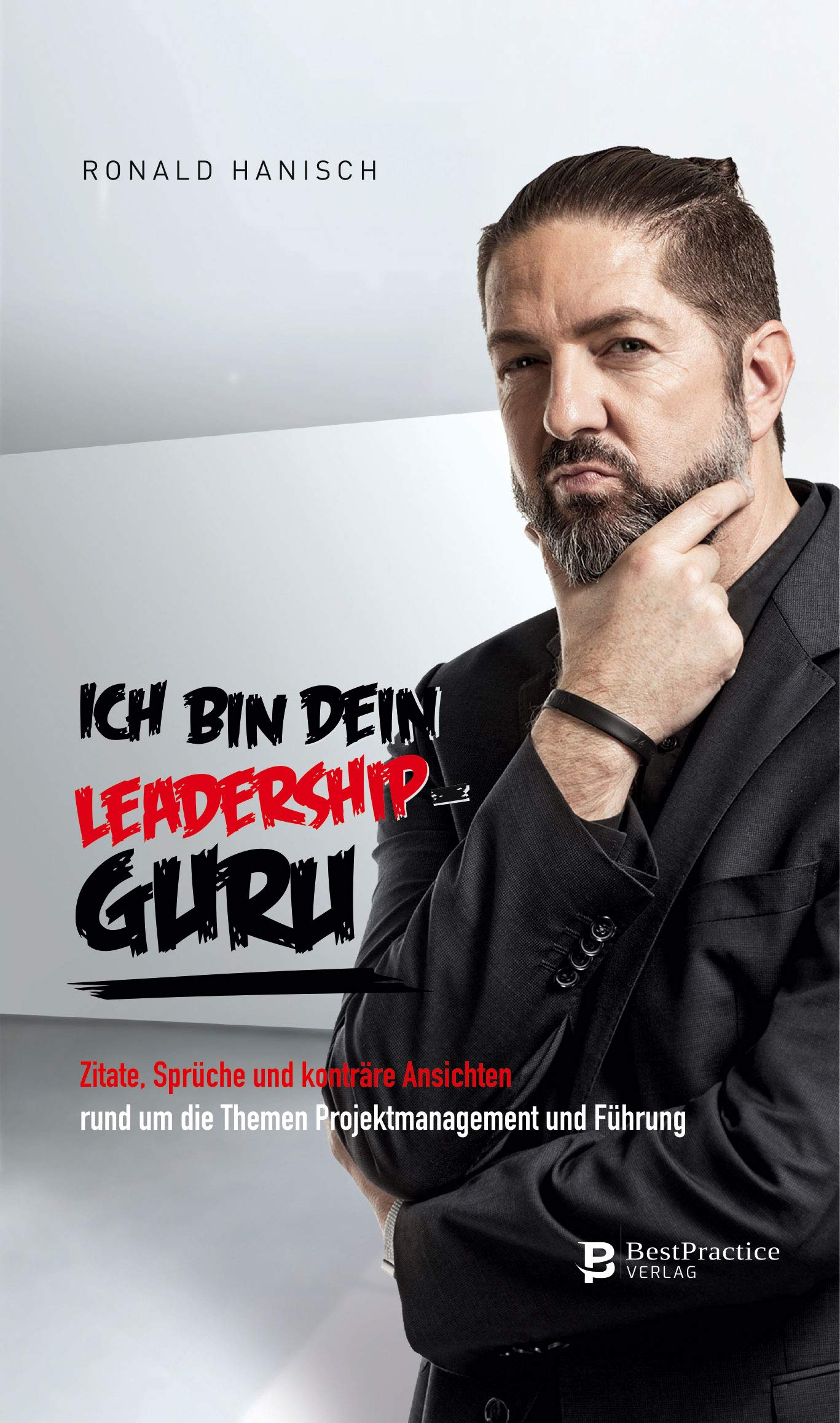 Ich bin Dein Leadership Guru: Zitate, Sprüche und konträre Ansichten rund um die Themen Projektmanagement und Führung - Hanisch, Ronald book