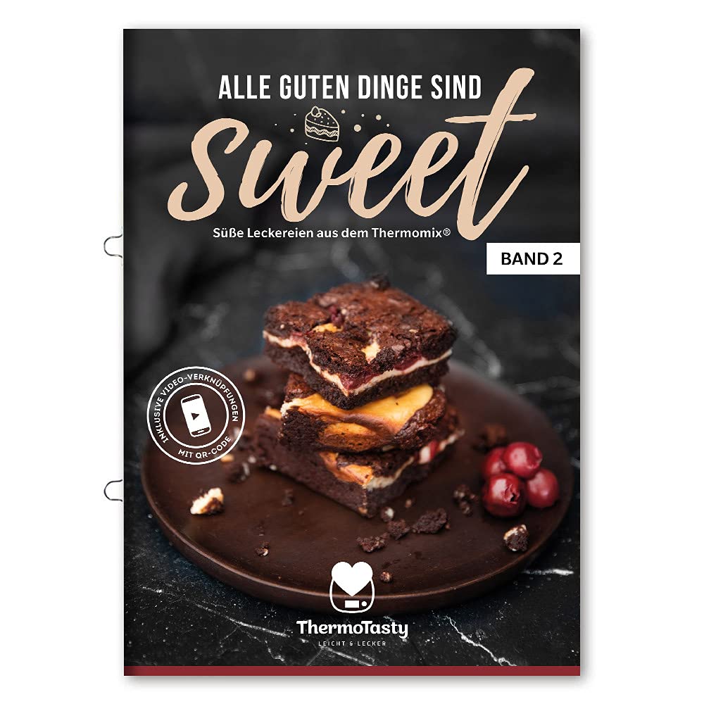 ThermoTasty Alle guten Dinge sind sweet 2 - Süße Leckereien aus dem Thermomix® Dessert Torten Kuchen Backbuch Backrezepte Tortenrezepte Nachtisch inkl. Schritt-für-Schritt Videoanleitungen Cooking & Enjoying