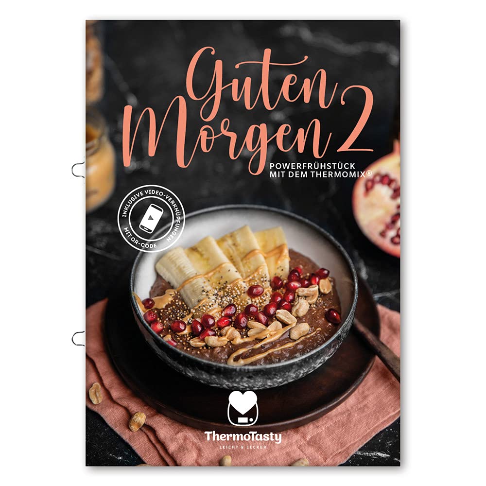 ThermoTasty Guten Morgen 2: Powerfrühstück mit dem Thermomix® Frühstückbowls, Overnight Oats, Porridge, Granola, Rezepte zum Selbermachen Cooking & Enjoying