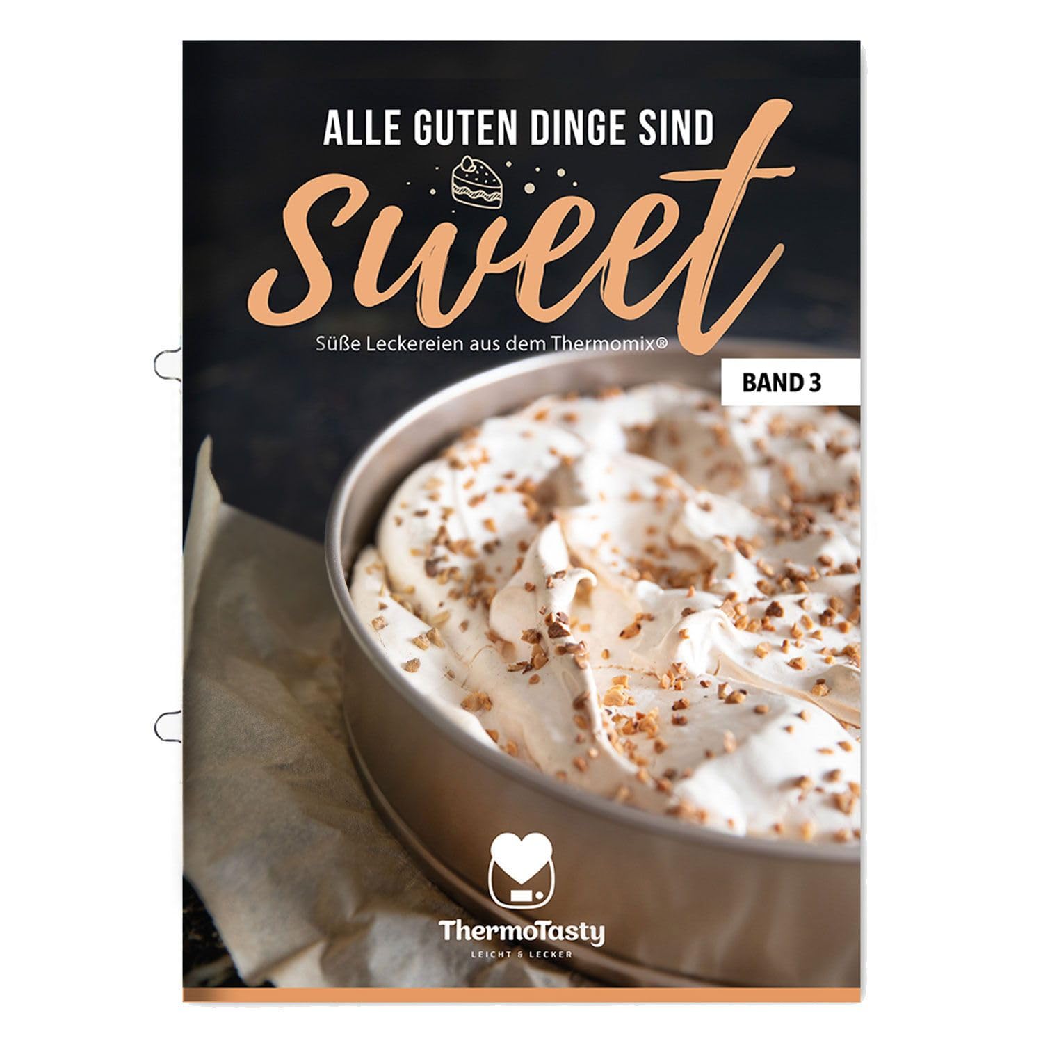 ThermoTasty Alle guten Dinge sind sweet 3 - Süße Leckereien aus dem Thermomix® Dessert Torten Kuchen Backbuch Backrezepte Tortenrezepte Nachtisch inkl. Schritt-für-Schritt Books