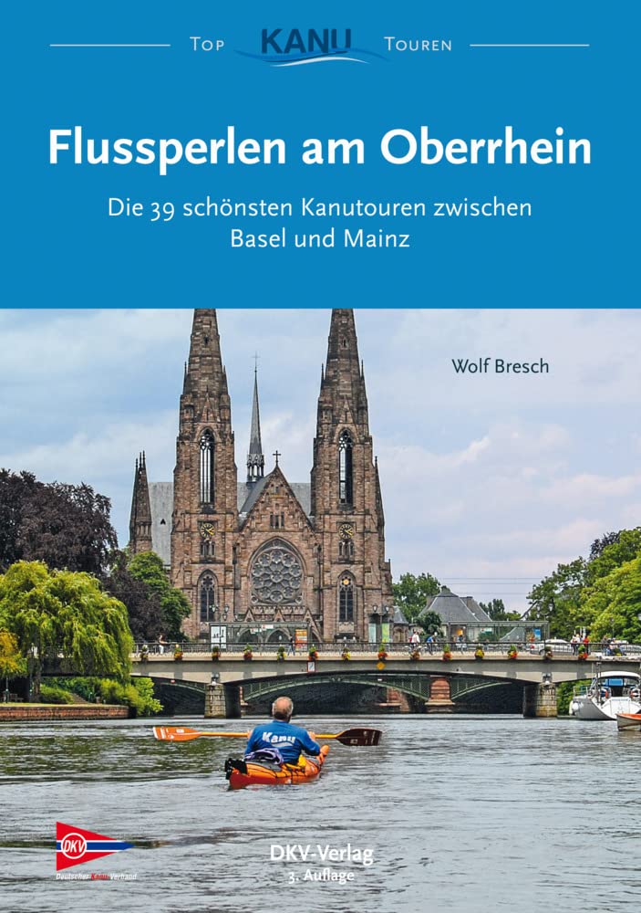 Flussperlen am Oberrhein: Die 39 schönsten Kanutouren zwischen Basel und Mainz (Top Kanu-Touren) Leisure, Home & Garden