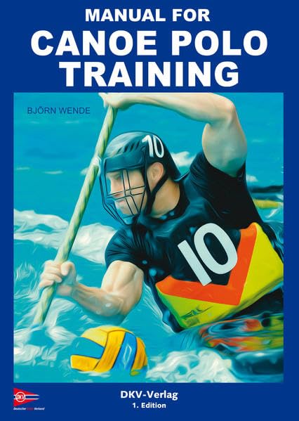 Manual for Canoe Polo Training: Methods and exercises for designing canoe polo training Leisure & Fun