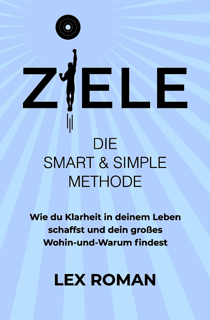 Ziele: Die SMART & SIMPLE Methode – Wie du Klarheit in deinem Leben schaffst und dein großes Wohin-und-Warum findest book