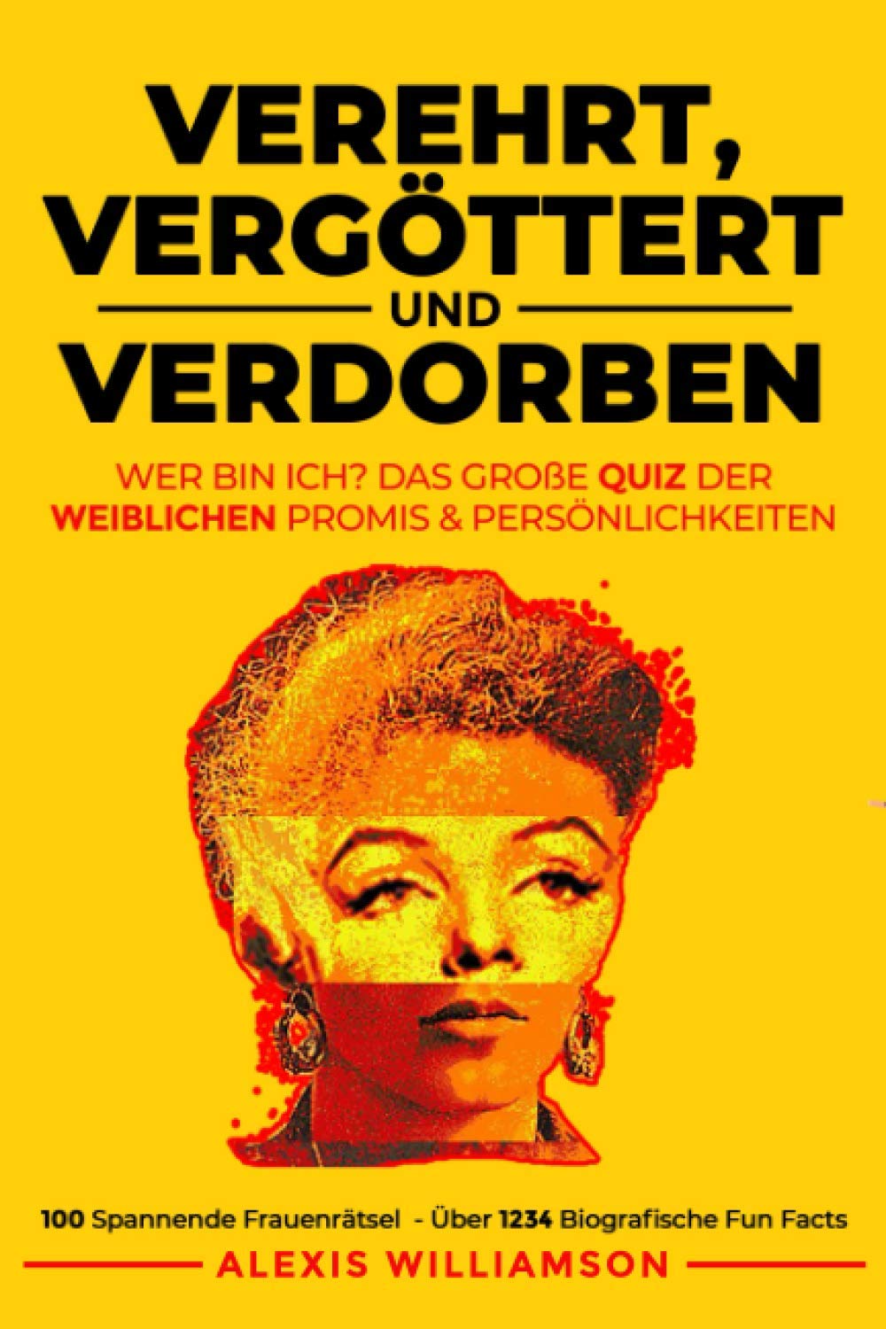 Verehrt, Vergöttert & Verdorben: Wer Bin Ich? Das Große Quiz Der Weiblichen Promis & Persönlichkeiten Social Sciences
