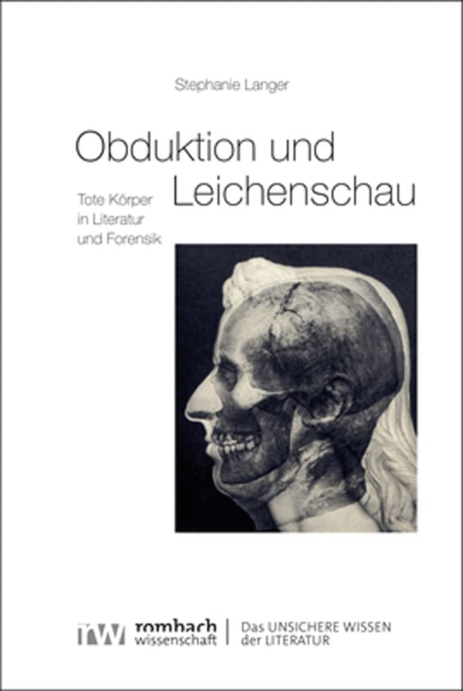 Obduktion und Leichenschau: Tote Körper in Literatur und Forensik (Das Unsichere Wissen der Literatur) Medicine