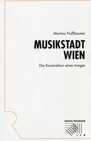 Musikstadt Wien: Die Konstruktion eines Images Politics & History