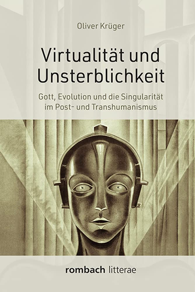 Virtualität und Unsterblichkeit: Gott, Evolution und die Singularität im Post- und Transhumanismus (Litterae) Social Sciences