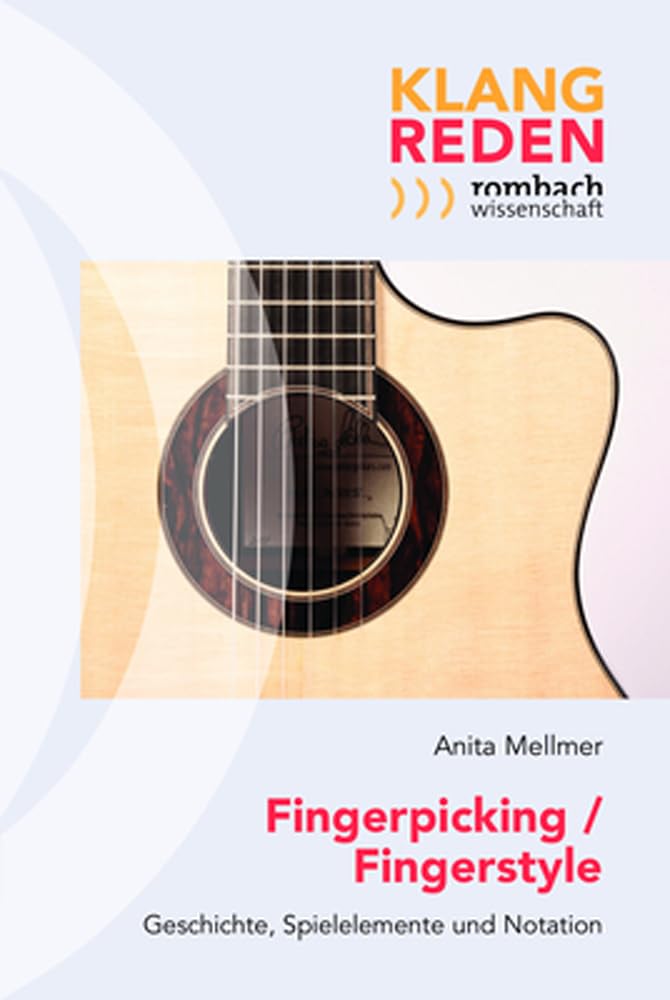 Fingerpicking / Fingerstyle: Geschichte, Spielelemente und Notation (Klang-Reden. Schriften zur Musikalischen Rezeptions- und Interpretationsgeschichte) Arts & Music