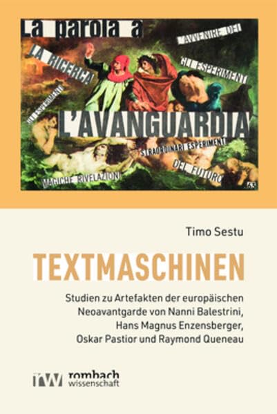 Textmaschinen: Studien zu Artefakten der europäischen Neoavantgarde von Nanni Balestrini, Hans Magnus Enzensberger, Oskar Pastior und Raymond Queneau Social Sciences