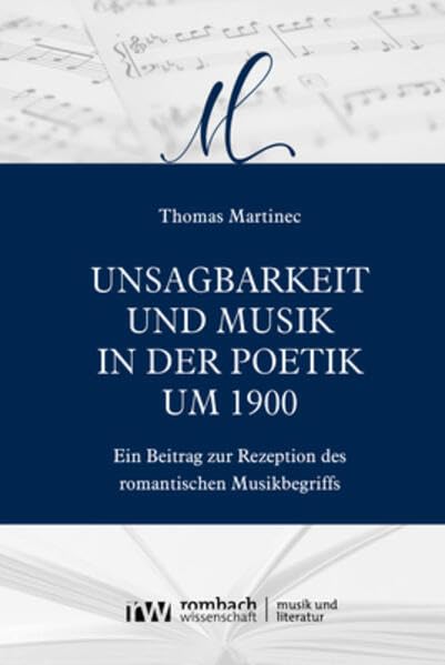 Unsagbarkeit und Musik in der Poetik um 1900: Ein Beitrag zur Rezeption des romantischen Musikbegriffs (Musik und Literatur | Music and Literature) Social Sciences