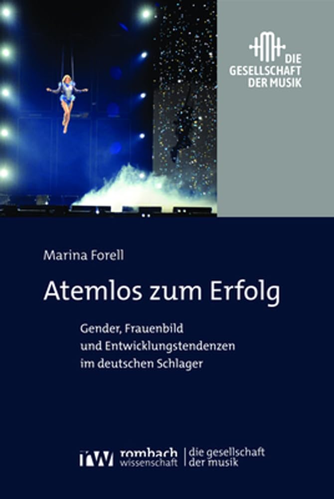 Atemlos zum Erfolg: Gender, Frauenbild und Entwicklungstendenzen im deutschen Schlager (Die Gesellschaft der Musik) Books