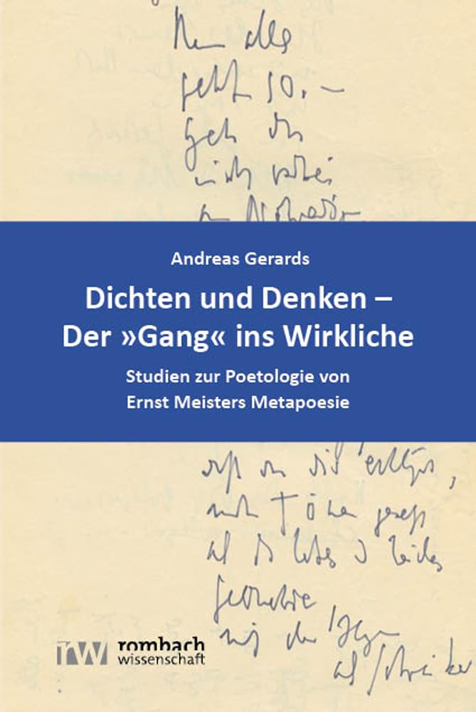 Dichten und Denken – Der »Gang« ins Wirkliche: Studien zur Poetologie von Ernst Meisters Metapoesie Poetry