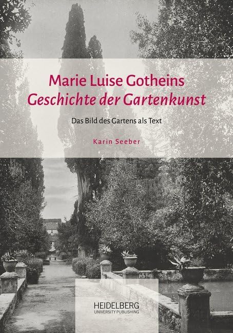 Marie Luise Gotheins "Geschichte der Gartenkunst": Das Bild des Gartens als Text Architecture