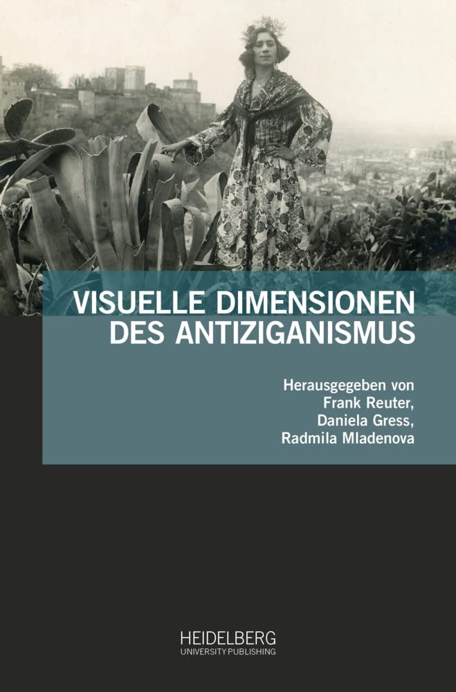 Visuelle Dimensionen des Antiziganismus (Antiziganismusforschung interdisziplinär: Schriftenreihe der Forschungsstelle Antiziganismus) Books