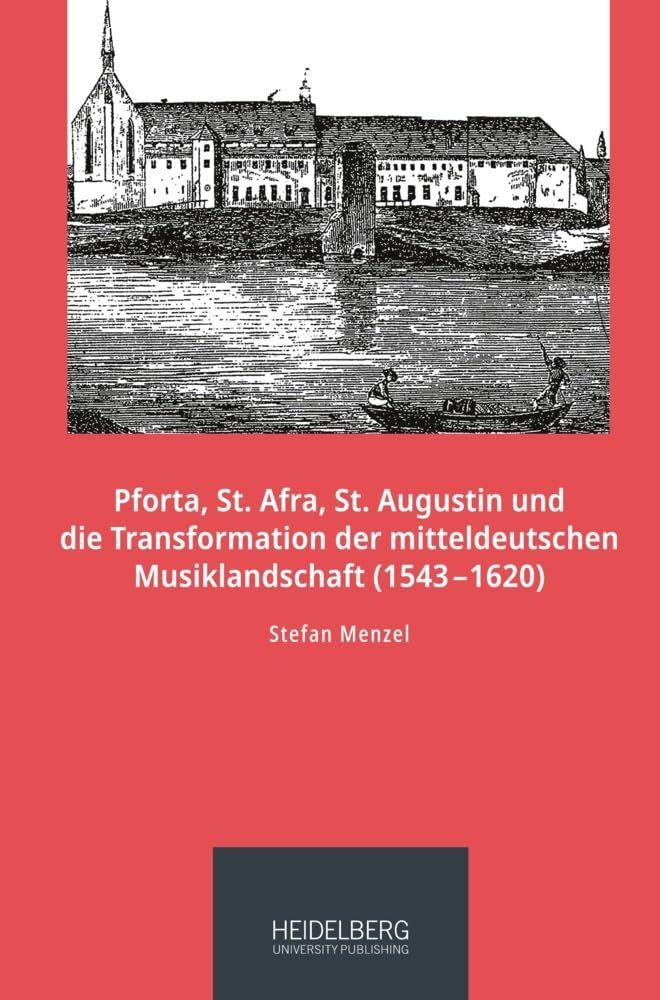 Pforta, St. Afra, St. Augustin und die Transformation der mitteldeutschen                Musiklandschaft (1543-1620) Arts & Music