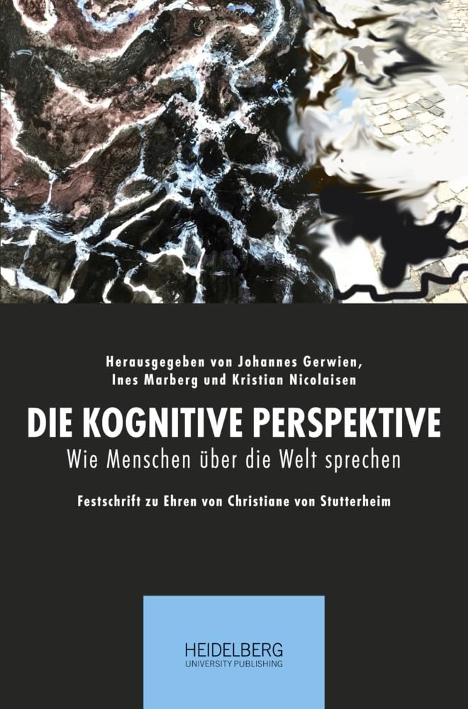 Die kognitive Perspektive: Wie Menschen über die Welt sprechen. Festschrift zu Ehren von Christiane von Stutterheim Social Sciences