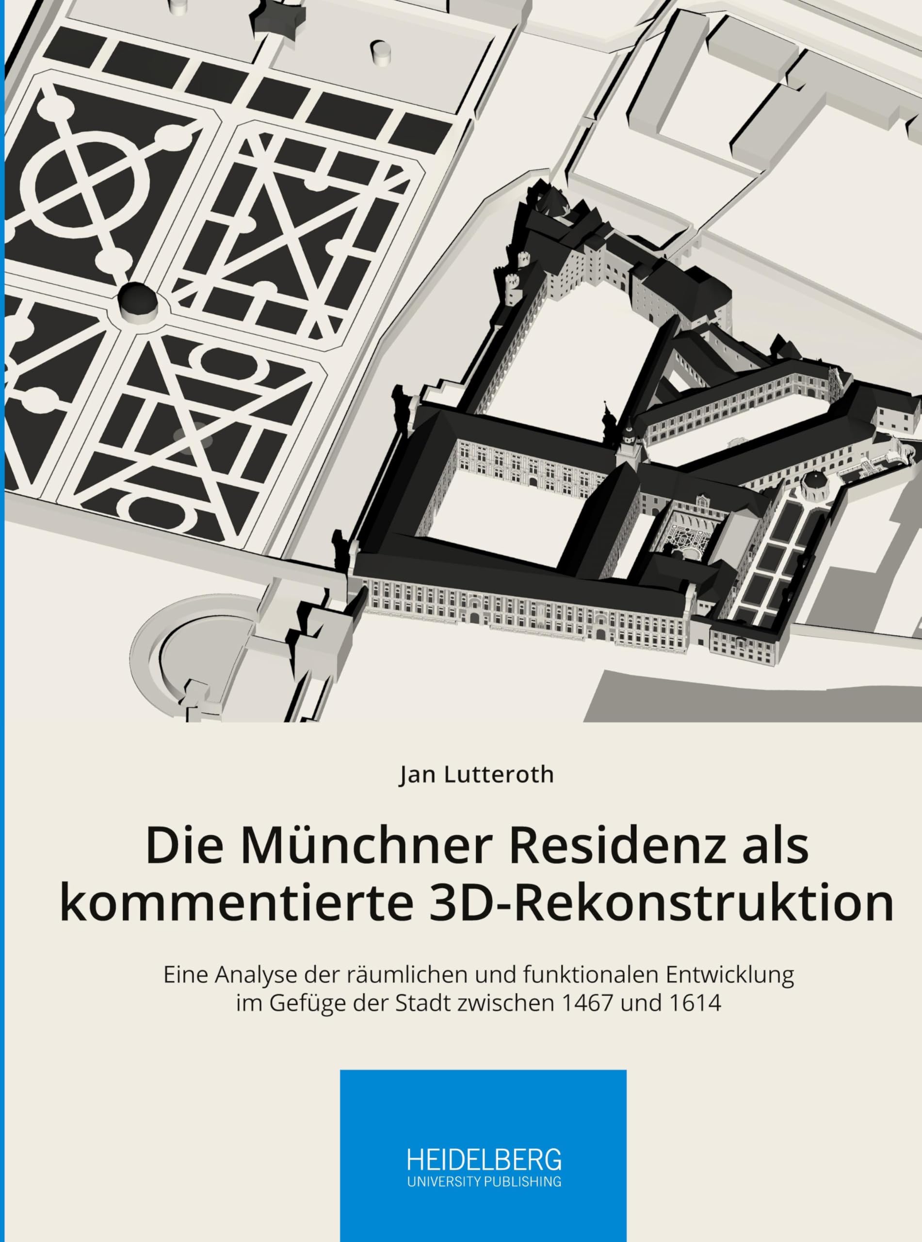 Die Münchner Residenz als kommentierte 3D-Rekonstruktion: Eine Analyse der räumlichen und funktionalen Entwicklung im Gefüge der Stadt zwischen 1467 ... Arbeitskreises zur Residenzkultur) Computer Science