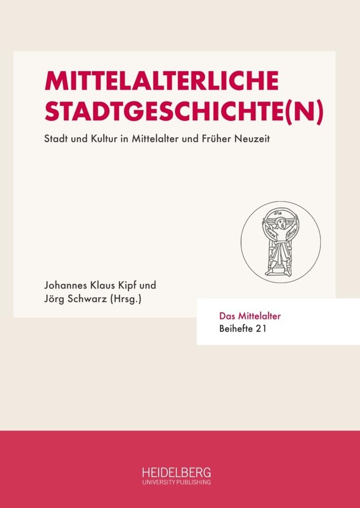 Mittelalterliche Stadtgeschichte(n): Stadt und Kultur in Mittelalter und Früher Neuzeit (Das Mittelalter. Perspektiven mediävistischer Forschung: Beihefte) General education