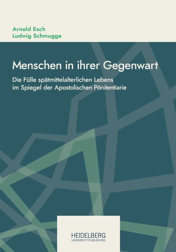 Menschen in ihrer Gegenwart: Die Fülle spätmittelalterlichen Lebens im Spiegel der Apostolischen Pönitentiarie (Online-Schriften des DHI Rom. Neue ... online del DHI Roma. Nuova serie.) General education