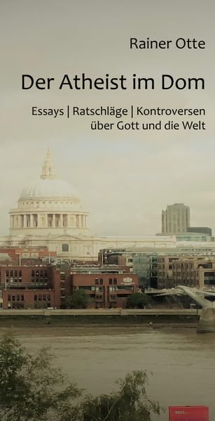 Der Atheist im Dom: Essays | Ratschläge | Kontroversen über Gott und die Welt Philosophy