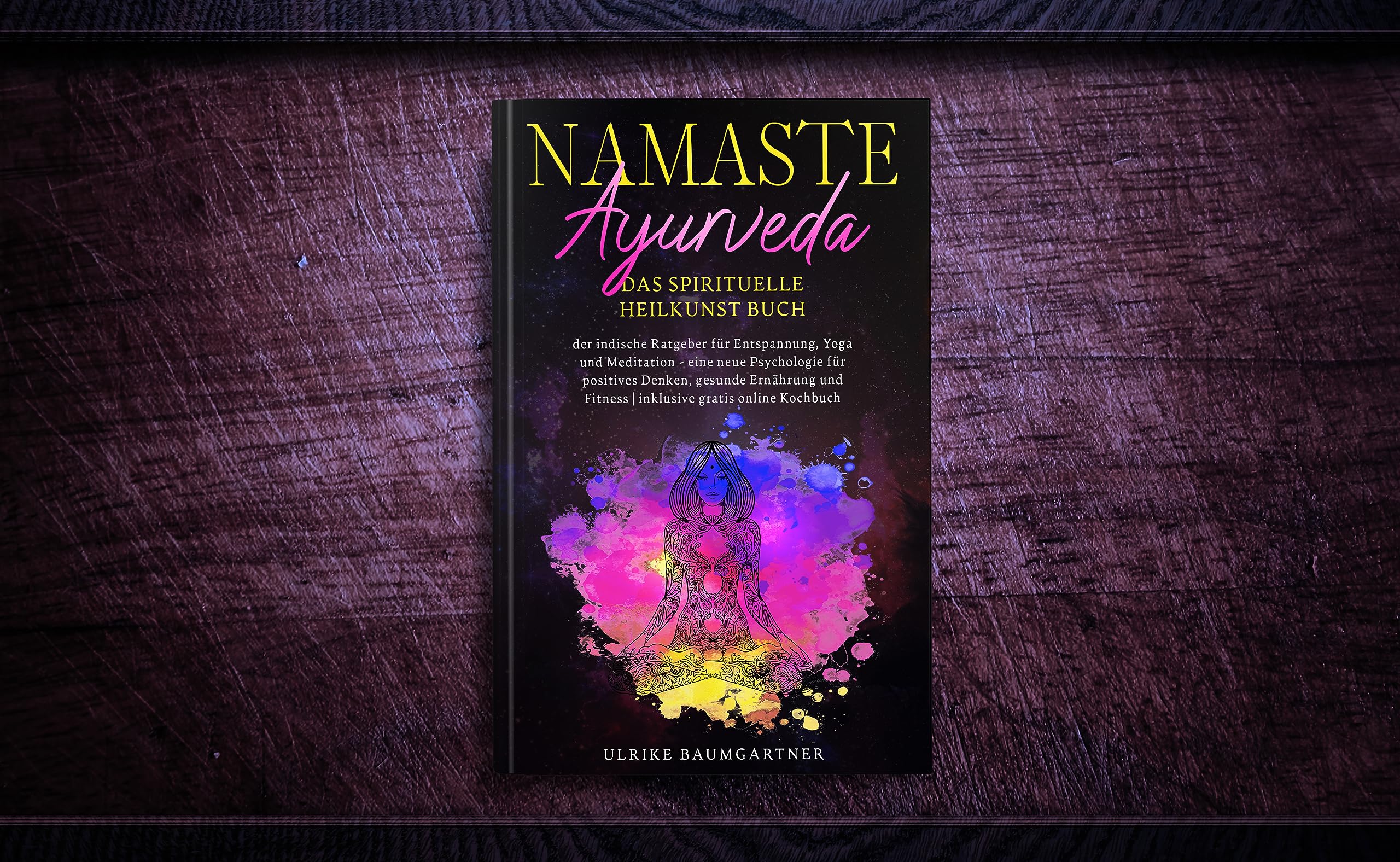Namaste Ayurveda - das spirituelle Heilkunst Buch: der indische Ratgeber für Entspanung, Yoga und Meditation - eine neue Psychologie für positives ... Fitness | inklusive gratis online Kochbuch Philosophy