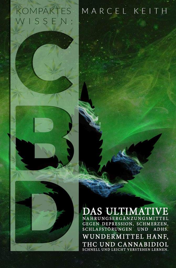 Kompaktes Wissen: CBD: das ultimative Nahrungsergänzungsmittel gegen Depression, Schmerzen, Schlafstörungen und ADHS. Wundermittel Hanf, THC und Cannabidiol schnell und leicht verstehen lernen. Social Sciences