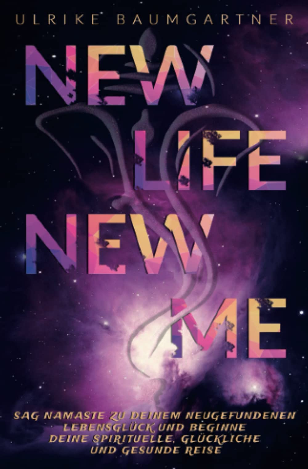 New Life New Me: sag Namaste zu Deinem neugefundenen Lebensglück und beginne Deine spirituelle, glückliche und gesunde Reise Philosophy