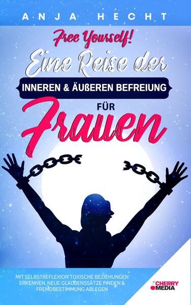Free Yourself! - Eine Reise der inneren & äußeren Befreiung für Frauen: Mit Selbstreflexion toxische Beziehungen erkennen, neue Glaubenssätze finden & ... finden & Fremdbestimmung ablegen Medicine