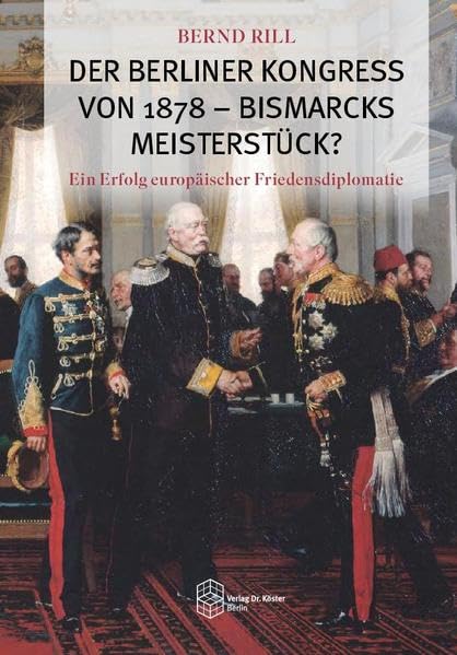 Der Berliner Kongress von 1878 - Bismarcks Meisterstück?: Ein Erfolg europäischer Friedensdiplomatie German history