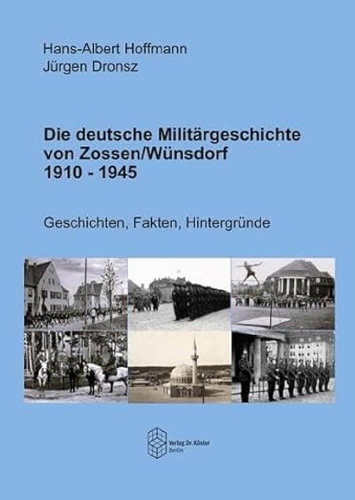 Die deutsche Militärgeschichte von Zossen/Wünsdorf 1910-1945: Geschichten, Fakten, Hintergründe (Forum Moderne Militärgeschichte) German history