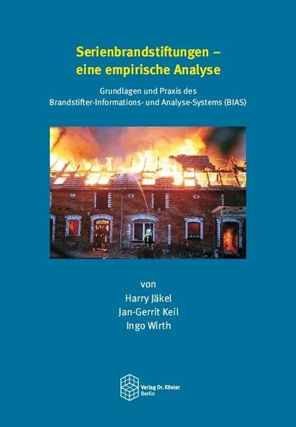 Serienbrandstiftungen - eine empirische Analyse: Grundlagen und Praxis des Brandstifter-Informations- und Analyse-Systems (BIAS) - Jäkel, Harry book