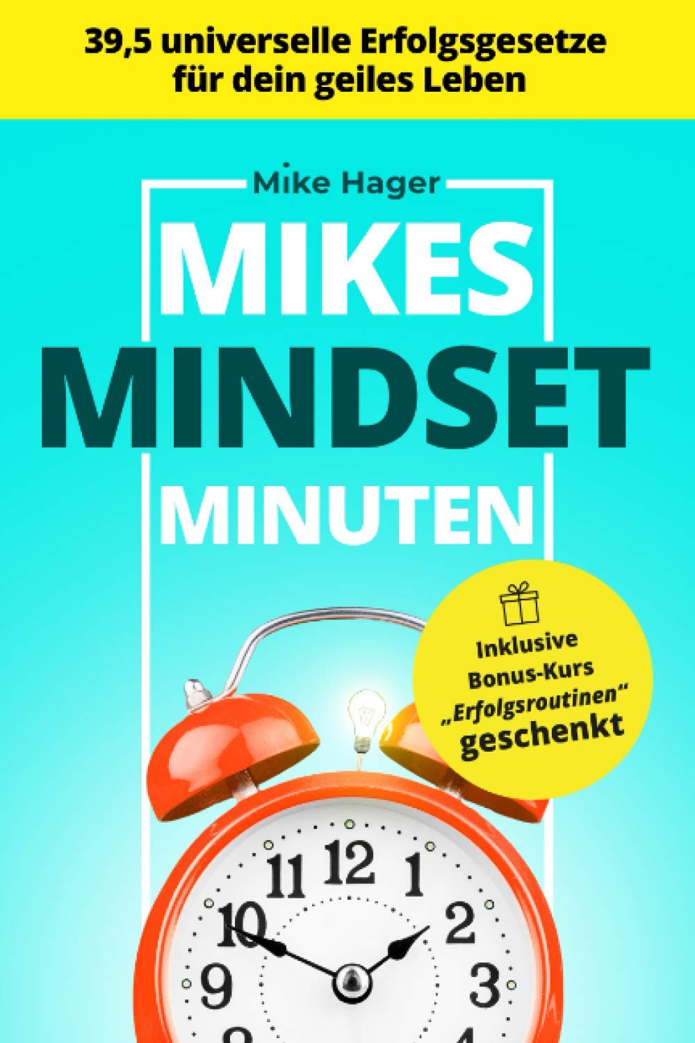 Mikes Mindset Minuten: 39,5 universelle Erfolgsgesetze für dein geiles Leben Business, Finance & Career